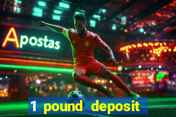 1 pound deposit bonus casino