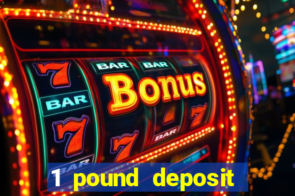 1 pound deposit bonus casino