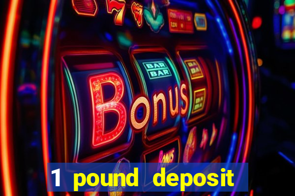 1 pound deposit bonus casino