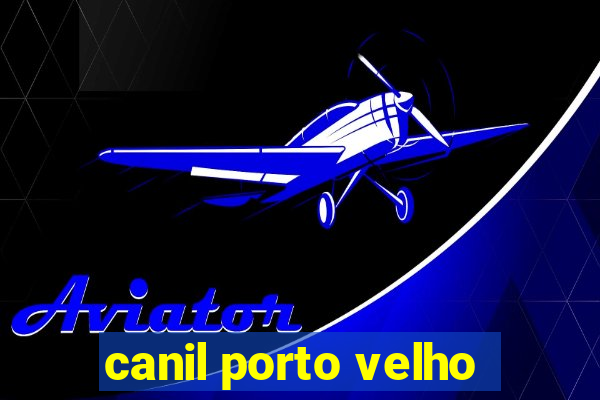 canil porto velho