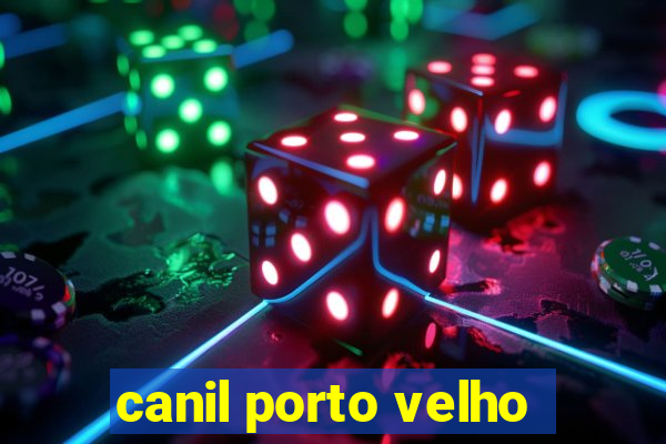 canil porto velho