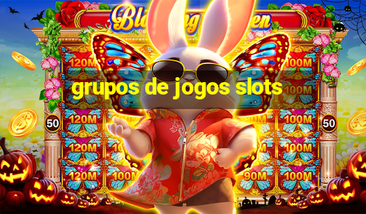 grupos de jogos slots