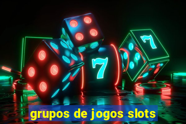 grupos de jogos slots