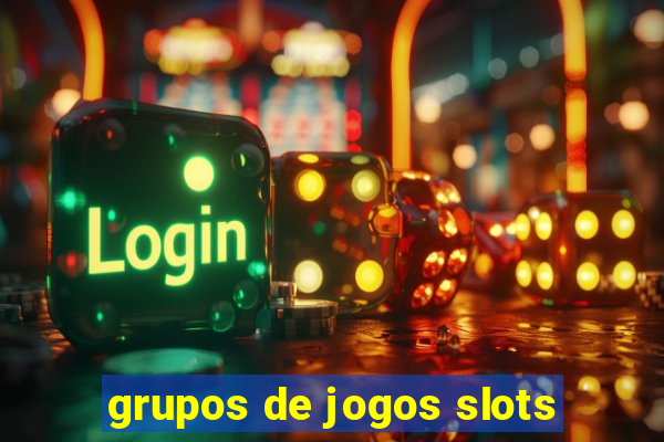 grupos de jogos slots