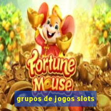 grupos de jogos slots