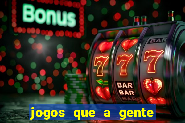 jogos que a gente ganha dinheiro