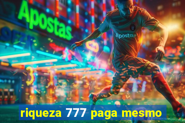 riqueza 777 paga mesmo