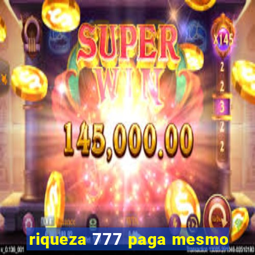 riqueza 777 paga mesmo