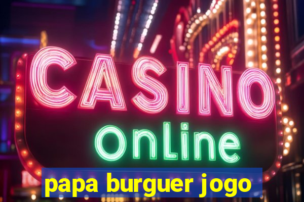 papa burguer jogo