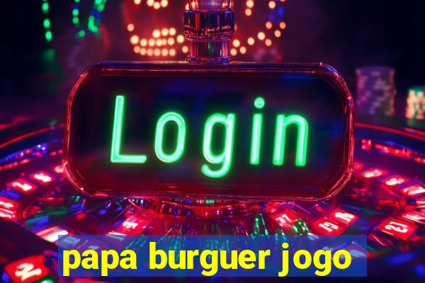 papa burguer jogo