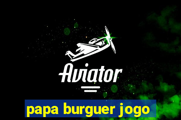 papa burguer jogo