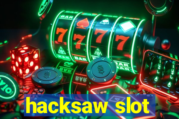 hacksaw slot