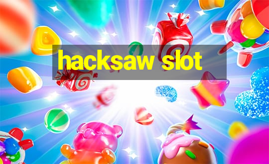 hacksaw slot