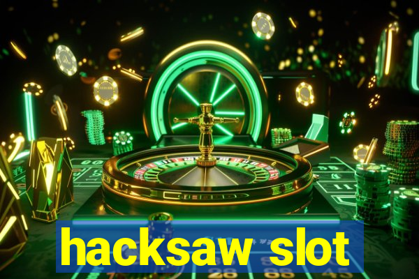 hacksaw slot