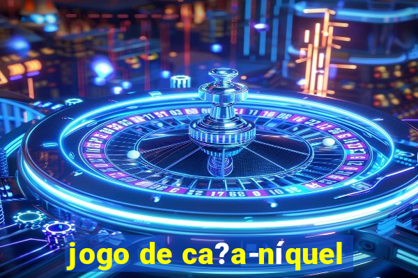 jogo de ca?a-níquel