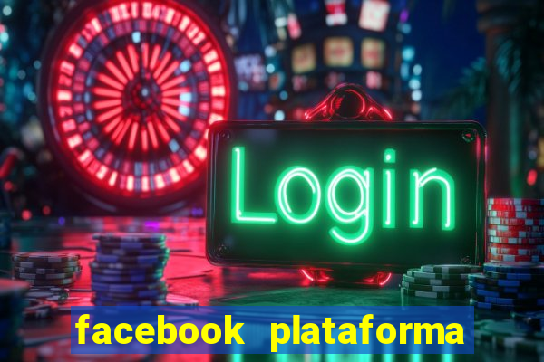 facebook plataforma pagando no cadastro