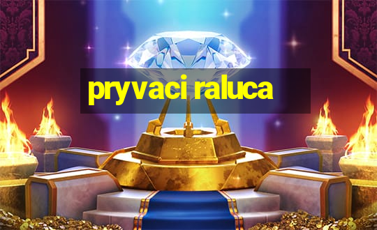 pryvaci raluca