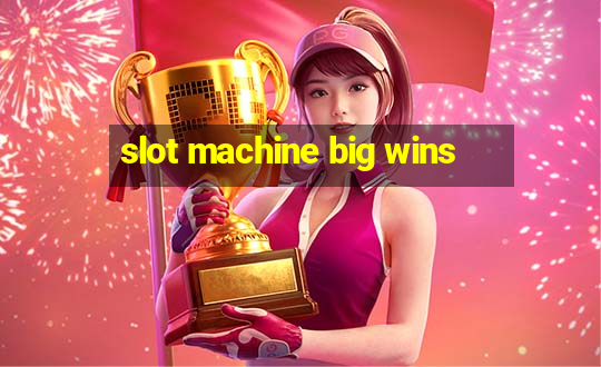 slot machine big wins