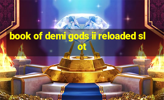 book of demi gods ii reloaded slot