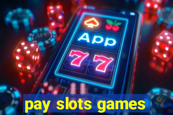 pay slots games