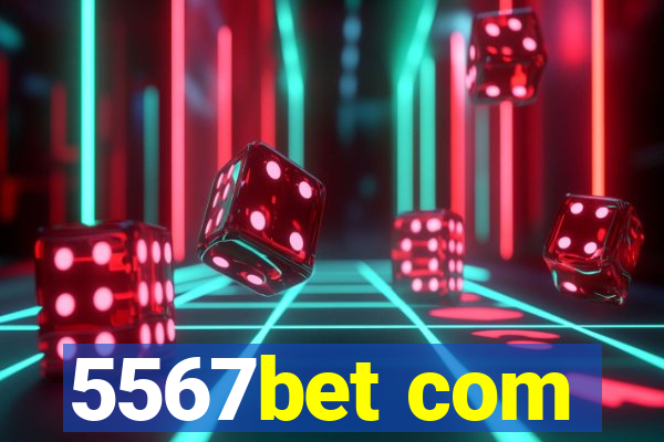 5567bet com