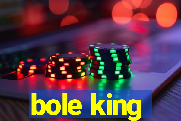 bole king