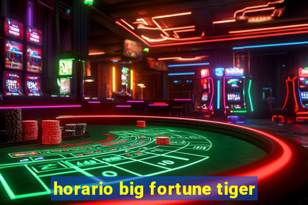 horario big fortune tiger