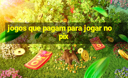 jogos que pagam para jogar no pix