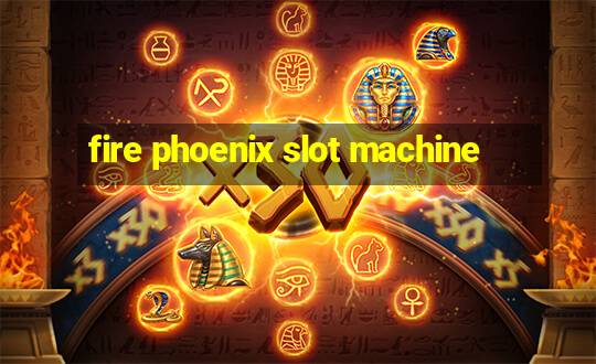 fire phoenix slot machine