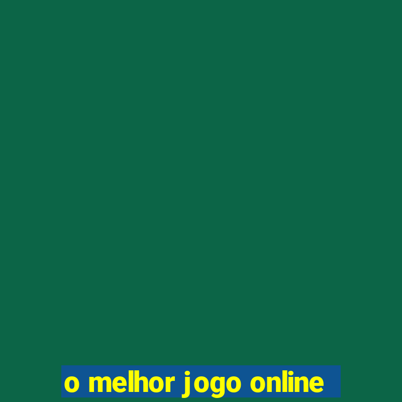 o melhor jogo online