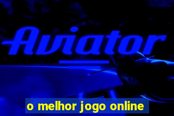 o melhor jogo online