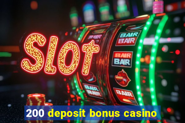 200 deposit bonus casino