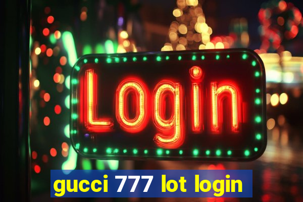 gucci 777 lot login