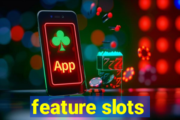 feature slots