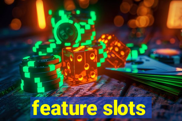 feature slots