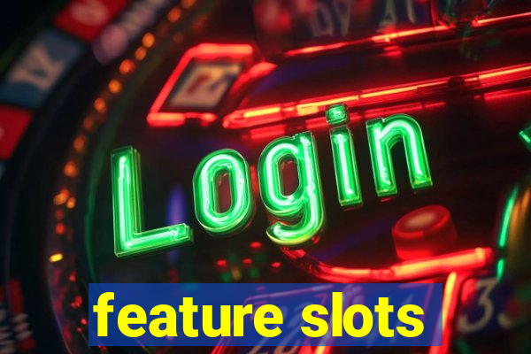 feature slots