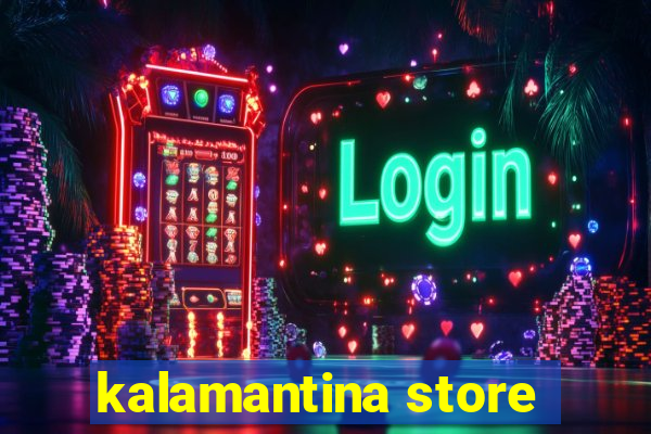 kalamantina store