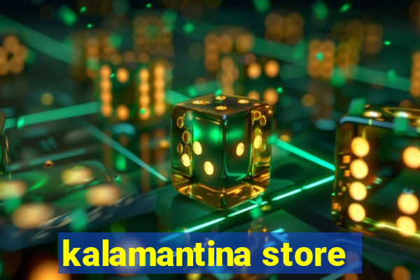 kalamantina store