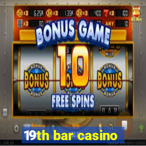 19th bar casino