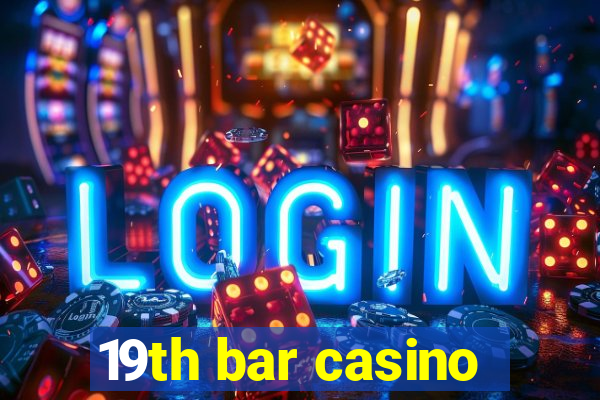 19th bar casino