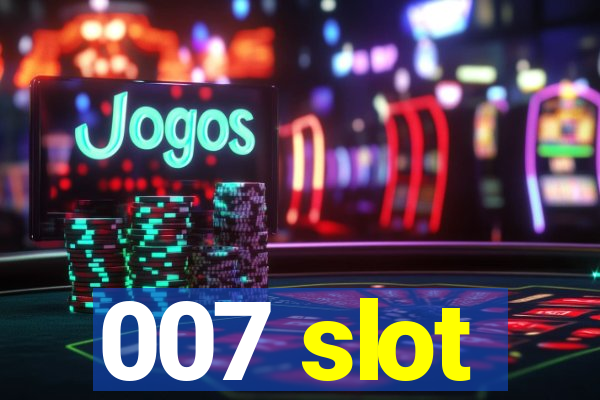 007 slot