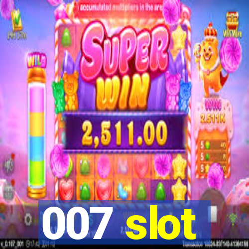 007 slot