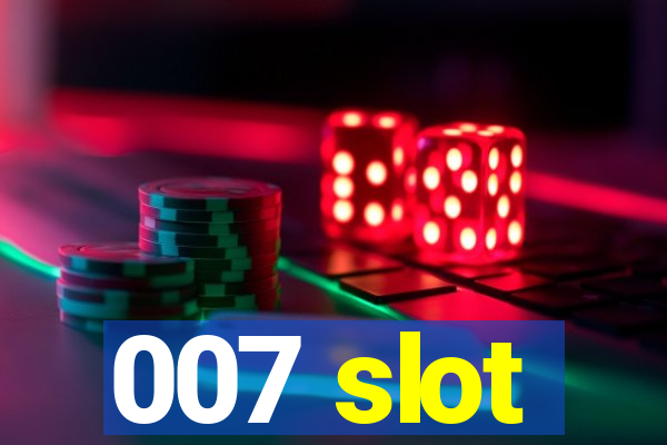 007 slot