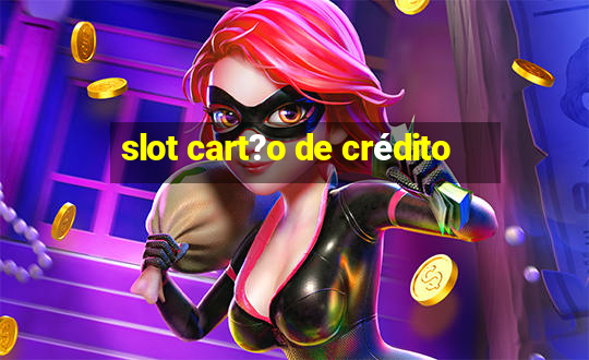 slot cart?o de crédito