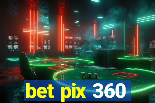 bet pix 360