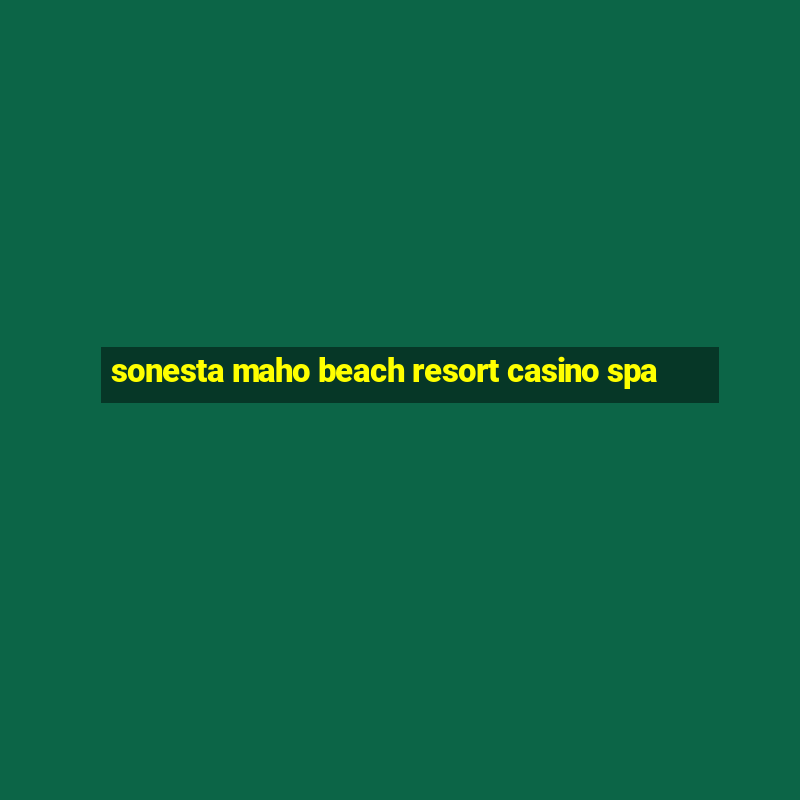 sonesta maho beach resort casino spa