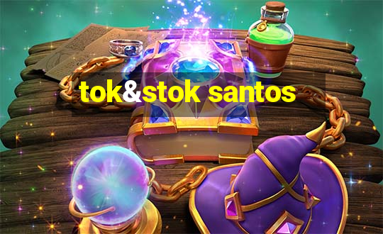 tok&stok santos