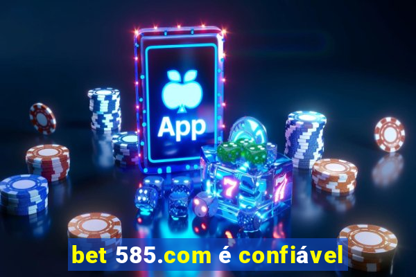 bet 585.com é confiável