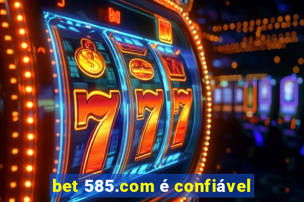 bet 585.com é confiável