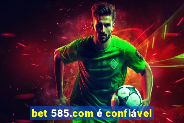 bet 585.com é confiável